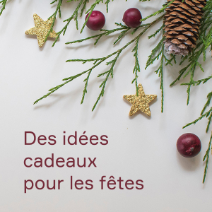 Des idées cadeaux pour les fêtes